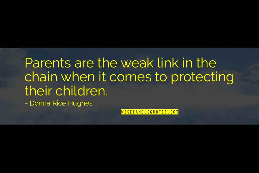 The Weak Quotes By Donna Rice Hughes: Parents are the weak link in the chain