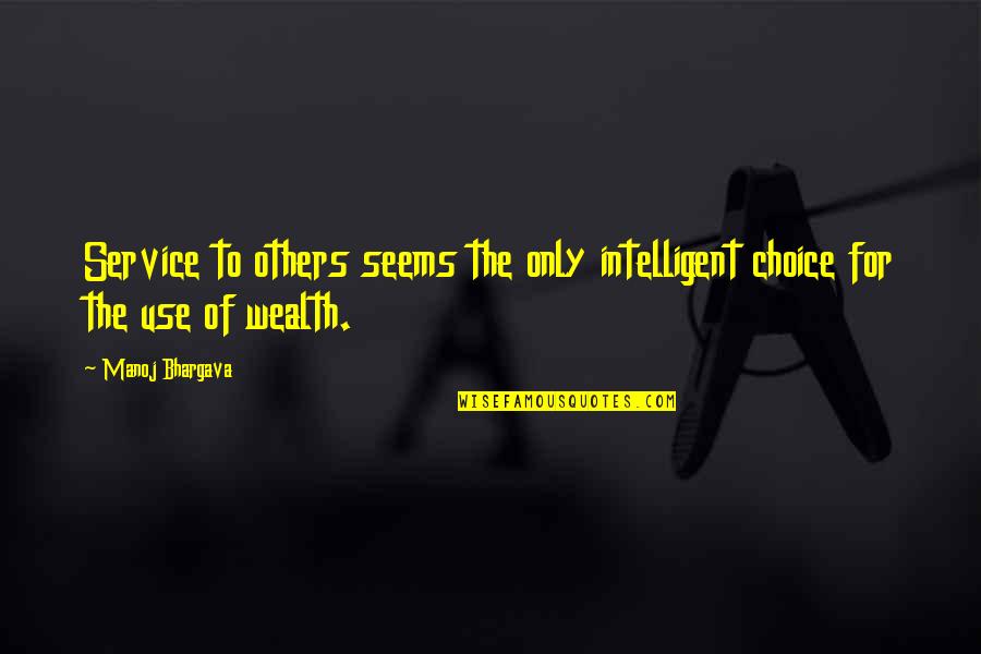 The Wealth Choice Quotes By Manoj Bhargava: Service to others seems the only intelligent choice