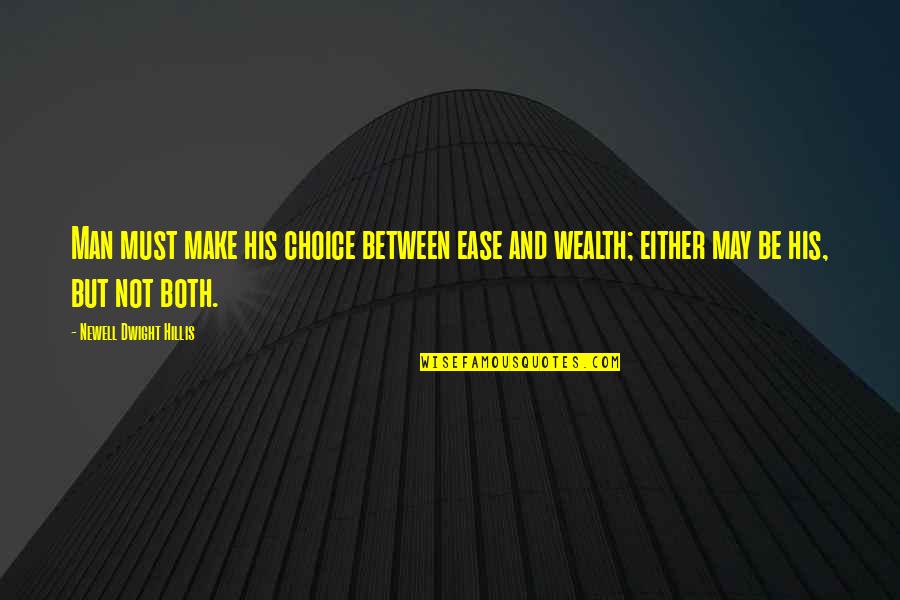 The Wealth Choice Quotes By Newell Dwight Hillis: Man must make his choice between ease and The Wealth Choice Quotes By Newell Dwight Hillis: Man must make his choice between ease and