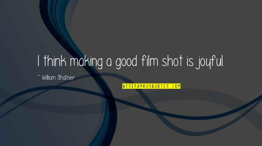 The Weather Is Perfect Quotes By William Shatner: I think making a good film shot is