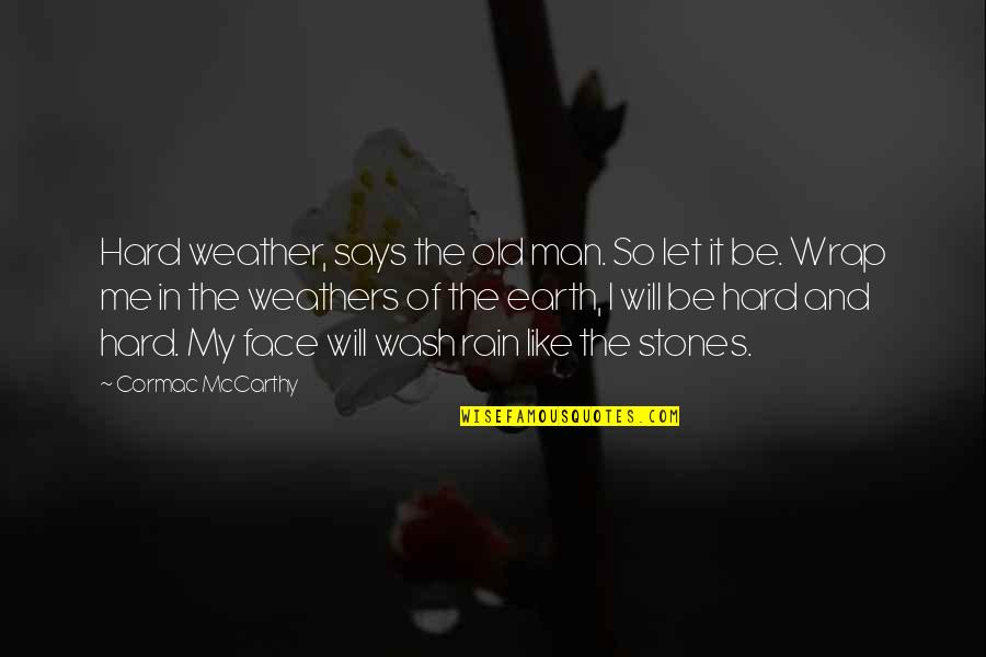 The Weather Man Quotes By Cormac McCarthy: Hard weather, says the old man. So let