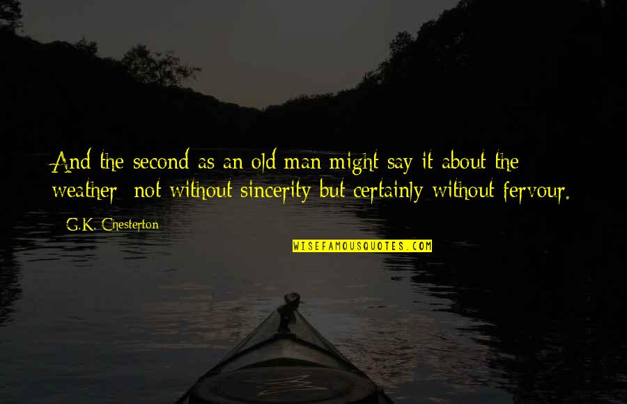 The Weather Man Quotes By G.K. Chesterton: And the second as an old man might