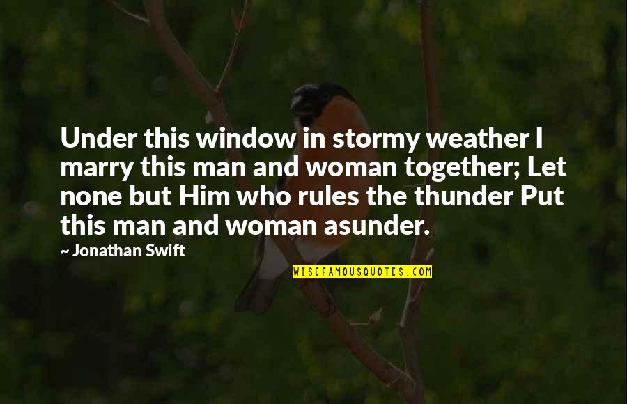 The Weather Man Quotes By Jonathan Swift: Under this window in stormy weather I marry