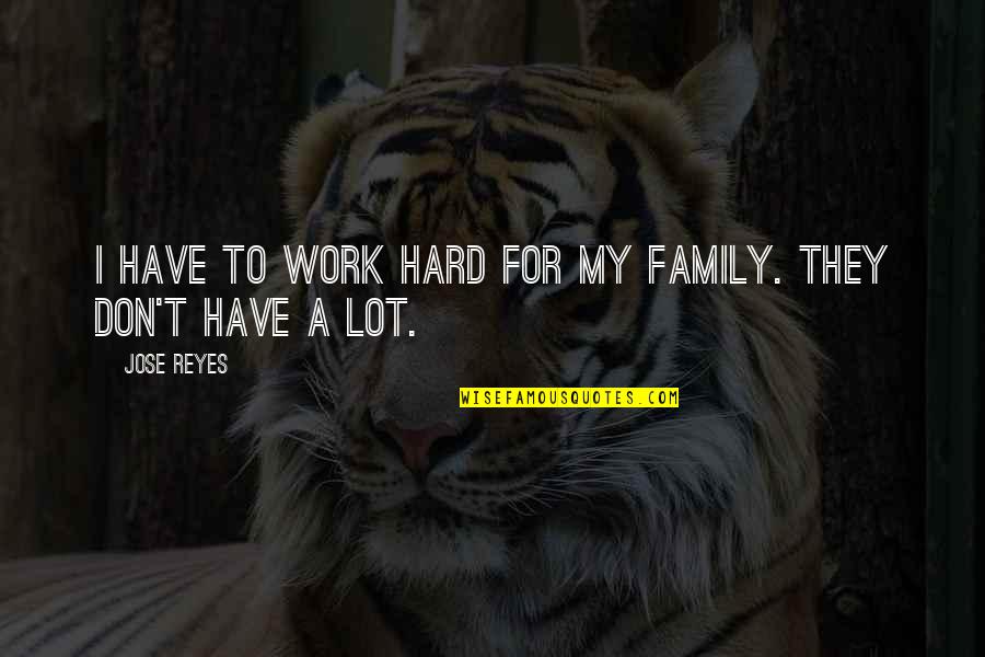 The Weather Man Quotes By Jose Reyes: I have to work hard for my family.