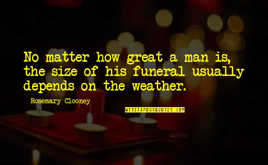 The Weather Man Quotes By Rosemary Clooney: No matter how great a man is, the