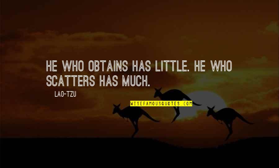 The Weather Today Quotes By Lao-Tzu: He who obtains has little. He who scatters