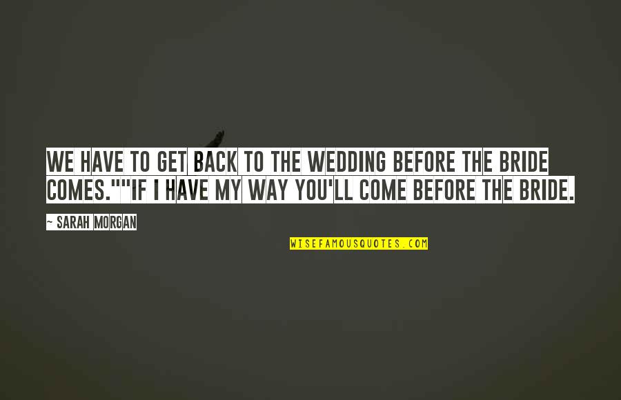 The Wedding Bride Quotes By Sarah Morgan: We have to get back to the wedding