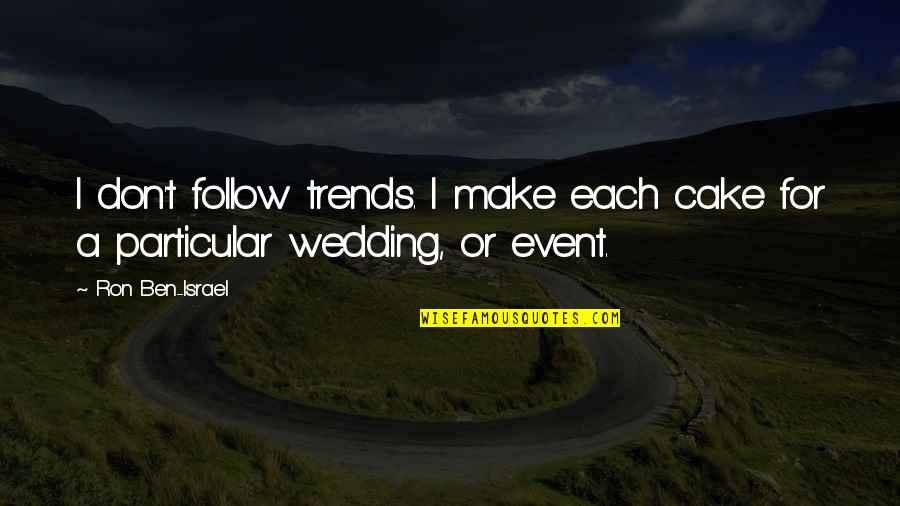 The Wedding Cake Quotes By Ron Ben-Israel: I don't follow trends. I make each cake