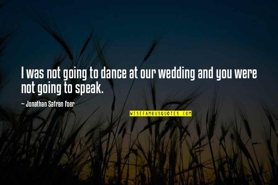 The Wedding Dance Quotes By Jonathan Safran Foer: I was not going to dance at our