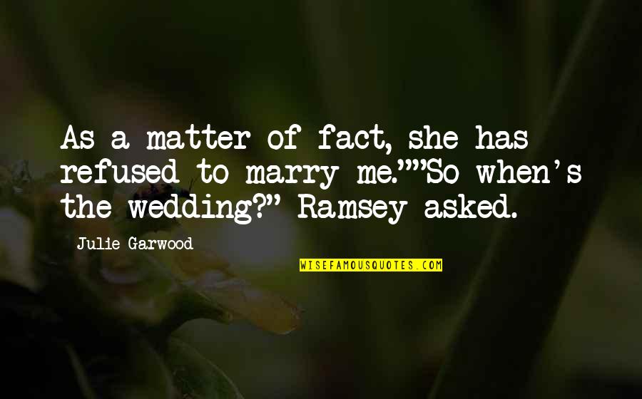 The Wedding Julie Garwood Quotes By Julie Garwood: As a matter of fact, she has refused