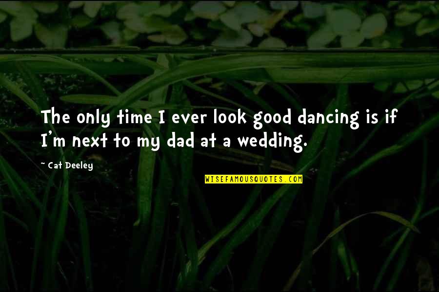The Wedding Quotes By Cat Deeley: The only time I ever look good dancing