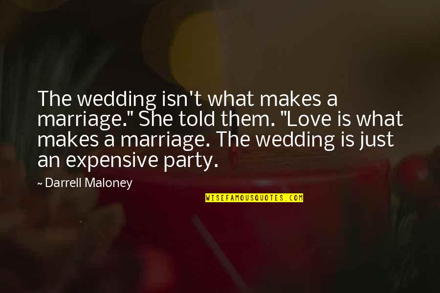 The Wedding Quotes By Darrell Maloney: The wedding isn't what makes a marriage." She