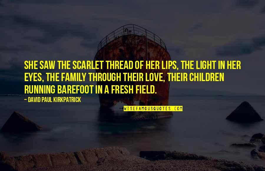 The Wedding Quotes By David Paul Kirkpatrick: She saw the scarlet thread of her lips,