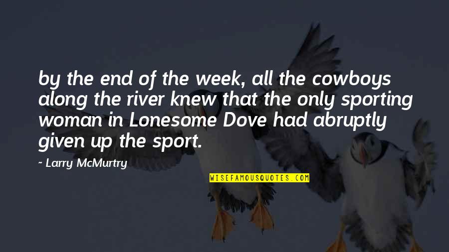 The Week End Quotes By Larry McMurtry: by the end of the week, all the