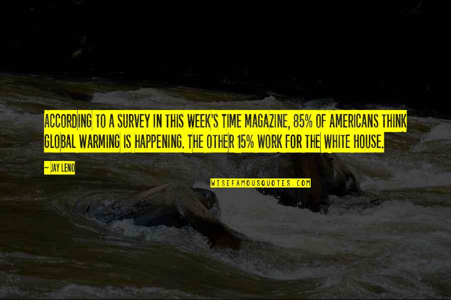 The Week Magazine Quotes By Jay Leno: According to a survey in this week's Time
