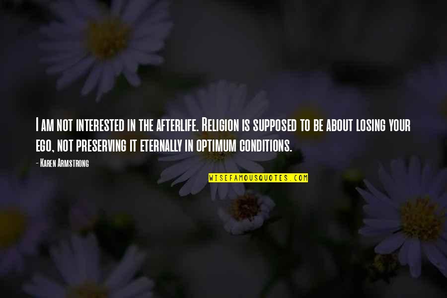 The Week Magazine Quotes By Karen Armstrong: I am not interested in the afterlife. Religion
