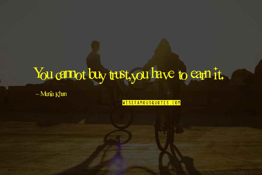 The Week Magazine Quotes By Munia Khan: You cannot buy trust,you have to earn it.