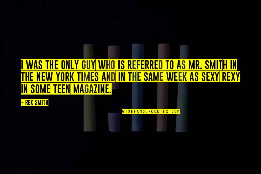 The Week Magazine Quotes By Rex Smith: I was the only guy who is referred