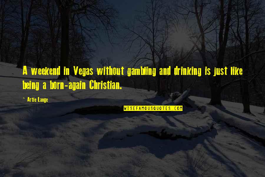 The Weekend Being Over Quotes By Artie Lange: A weekend in Vegas without gambling and drinking