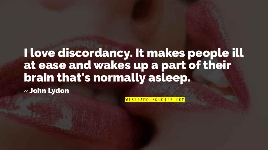 The Weekend Being Too Short Quotes By John Lydon: I love discordancy. It makes people ill at