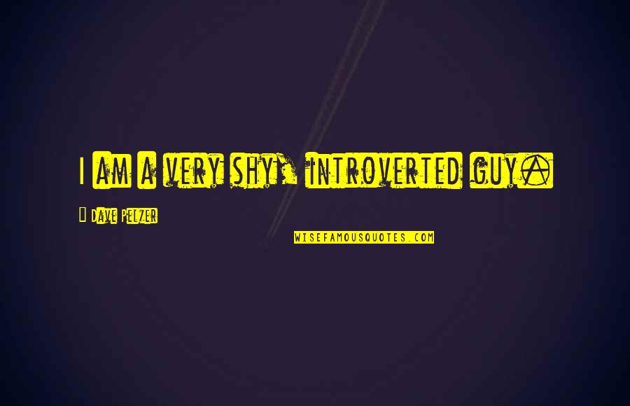 The Weekend Vortex Quotes By Dave Pelzer: I am a very shy, introverted guy. The Weekend Vortex Quotes By Dave Pelzer: I am a very shy, introverted guy.