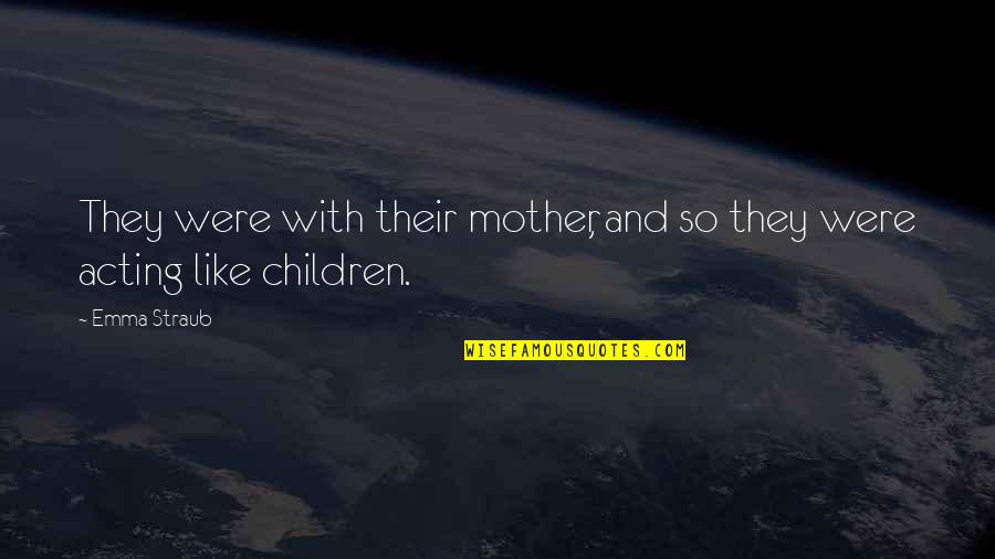 The Weekend Vortex Quotes By Emma Straub: They were with their mother, and so they