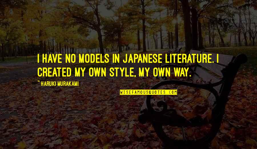 The Weekend Vortex Quotes By Haruki Murakami: I have no models in Japanese literature. I