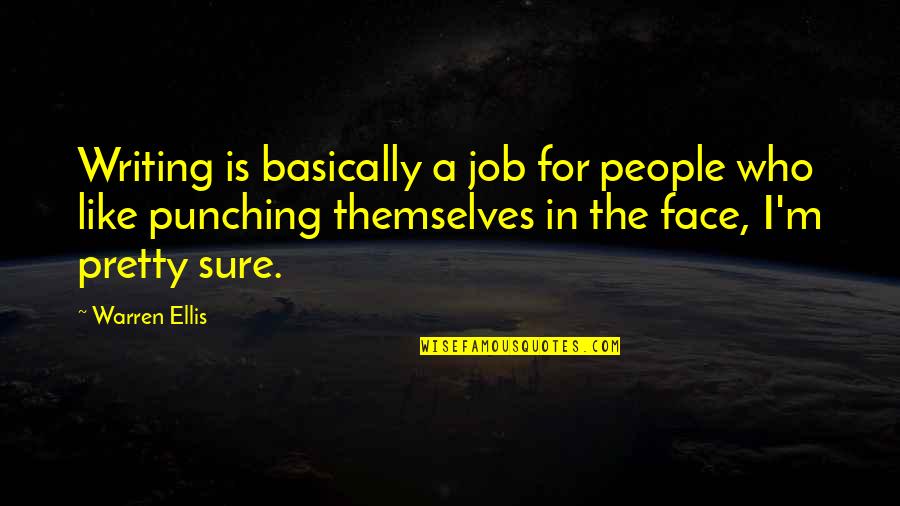 The Weekend Vortex Quotes By Warren Ellis: Writing is basically a job for people who The Weekend Vortex Quotes By Warren Ellis: Writing is basically a job for people who