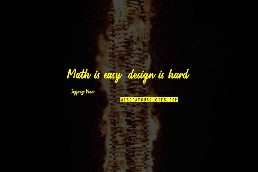 The Weeknd Best Love Quotes By Jeffrey Veen: Math is easy; design is hard. The Weeknd Best Love Quotes By Jeffrey Veen: Math is easy; design is hard.