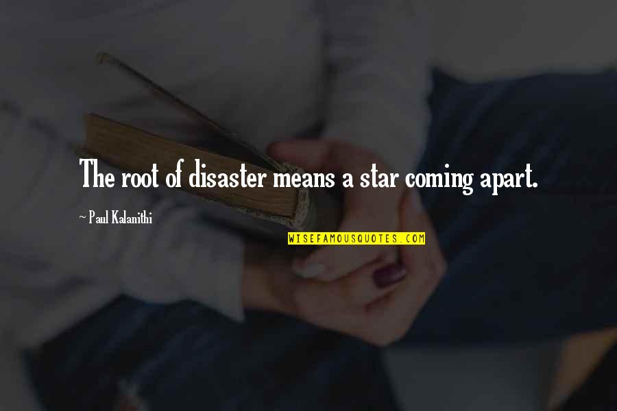 The Weeknd Coming Quotes By Paul Kalanithi: The root of disaster means a star coming