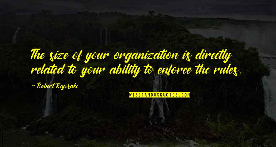 The Weeknd Good Quotes By Robert Kiyosaki: The size of your organization is directly related The Weeknd Good Quotes By Robert Kiyosaki: The size of your organization is directly related