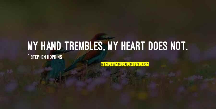 The Weeknd Good Quotes By Stephen Hopkins: My hand trembles, my heart does not. The Weeknd Good Quotes By Stephen Hopkins: My hand trembles, my heart does not.