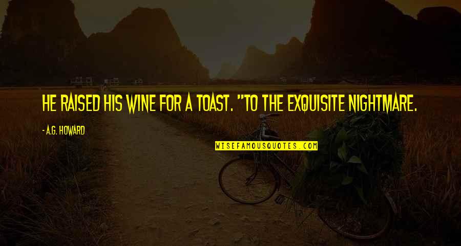 The Weeknd Motivational Quotes By A.G. Howard: He raised his wine for a toast. "To