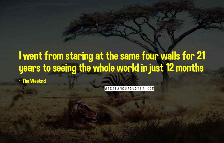 The Weeknd quotes: I went from staring at the same four walls for 21 years to seeing the whole world in just 12 months