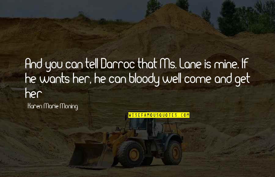 The Well And The Mine Quotes By Karen Marie Moning: And you can tell Darroc that Ms. Lane