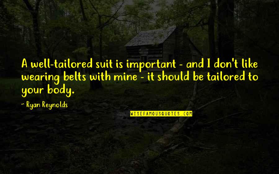 The Well And The Mine Quotes By Ryan Reynolds: A well-tailored suit is important - and I