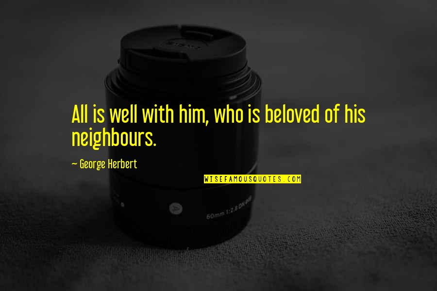 The Well Beloved Quotes By George Herbert: All is well with him, who is beloved The Well Beloved Quotes By George Herbert: All is well with him, who is beloved
