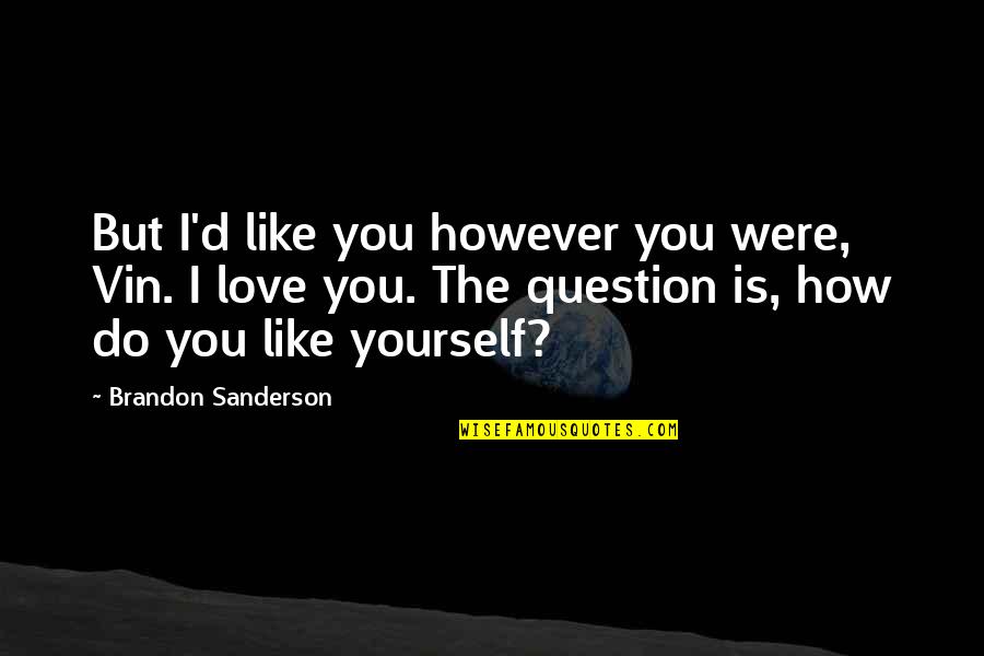 The Well Of Ascension Quotes By Brandon Sanderson: But I'd like you however you were, Vin. The Well Of Ascension Quotes By Brandon Sanderson: But I'd like you however you were, Vin.
