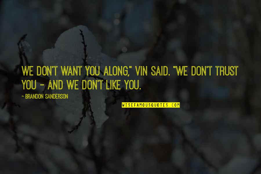 The Well Of Ascension Quotes By Brandon Sanderson: We don't want you along," Vin said. "We The Well Of Ascension Quotes By Brandon Sanderson: We don't want you along," Vin said. "We