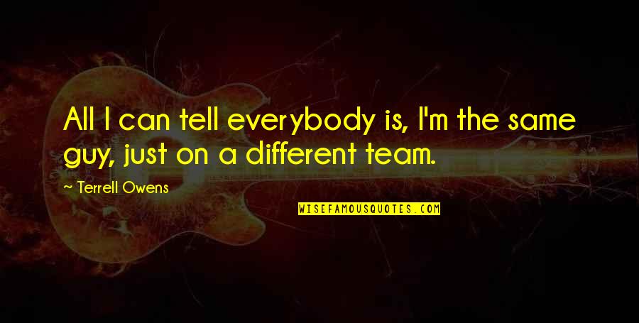 The Well Of Ascension Quotes By Terrell Owens: All I can tell everybody is, I'm the