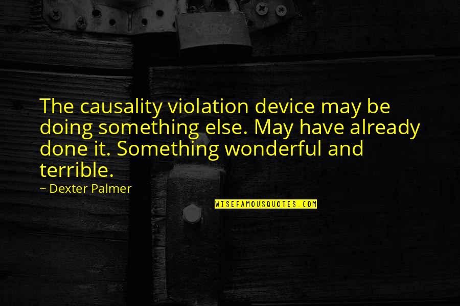 The West Australian Quotes By Dexter Palmer: The causality violation device may be doing something The West Australian Quotes By Dexter Palmer: The causality violation device may be doing something