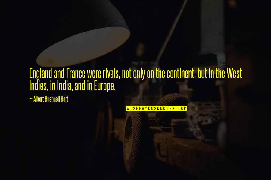 The West Indies Quotes By Albert Bushnell Hart: England and France were rivals, not only on