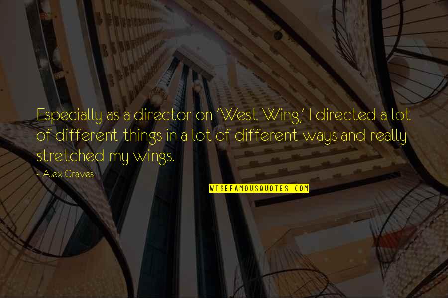 The West Wing Best Quotes By Alex Graves: Especially as a director on 'West Wing,' I The West Wing Best Quotes By Alex Graves: Especially as a director on 'West Wing,' I