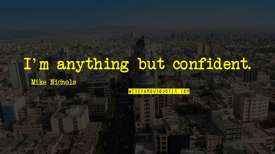 The West Wing Christmas Quotes By Mike Nichols: I'm anything but confident. The West Wing Christmas Quotes By Mike Nichols: I'm anything but confident.