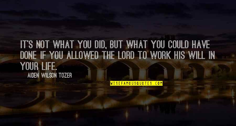 The What Ifs Quotes By Aiden Wilson Tozer: It's not what you did, but what you