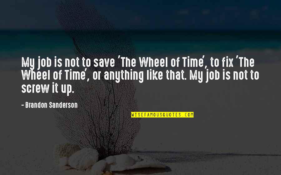 The Wheel Of Time Quotes By Brandon Sanderson: My job is not to save 'The Wheel