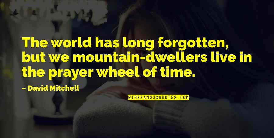 The Wheel Of Time Quotes By David Mitchell: The world has long forgotten, but we mountain-dwellers