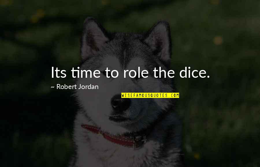 The Wheel Of Time Quotes By Robert Jordan: Its time to role the dice.