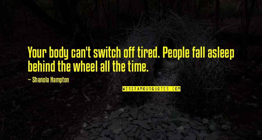 The Wheel Of Time Quotes By Shanola Hampton: Your body can't switch off tired. People fall
