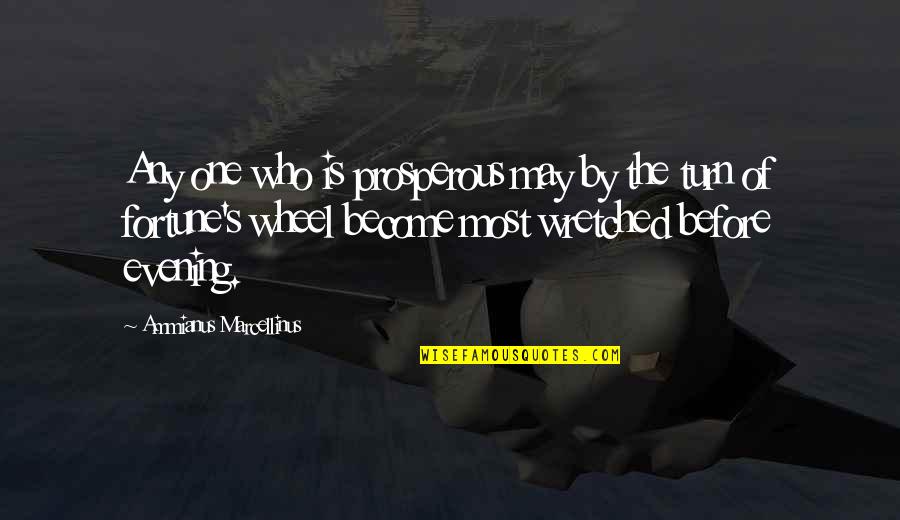 The Wheel Quotes By Ammianus Marcellinus: Any one who is prosperous may by the The Wheel Quotes By Ammianus Marcellinus: Any one who is prosperous may by the